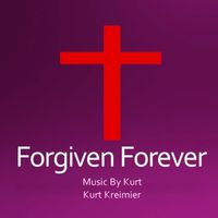 Forgiven Forever by Kurt Kreimier
