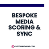 Bespoke Media Scoring & Sync