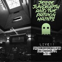Live!! The Tomorrow Building 4-22-18 by Jesse Jungkurth and the Patron Haints