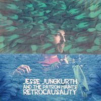 Retrocausality by Jesse Jungkurth and the Patron Haints