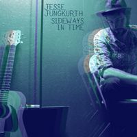 Sideways in Time by Jesse Jungkurth and the Patron Haints