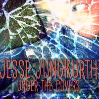 Under The Covers by Jesse Jungkurth