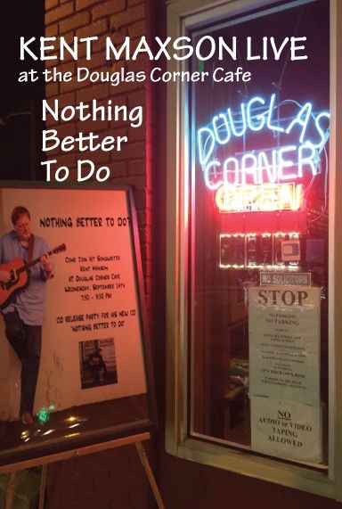 Video Download Of DVD - "Kent Maxson - Live At Douglas Corner Cafe"