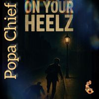 On Your Heelz  by Popa Chief 