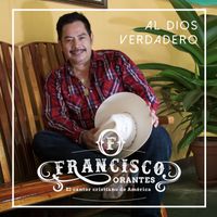 Al Dios Verdadero de Francisco Orantes