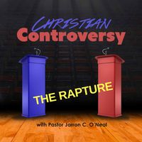 Christian Controversy Series - The Rapture (5 Messages) by Bishop Jarron C. O'Neal