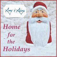 Amy & Adams:HOME FOR THE HOLIDAYS by Amy & Adams