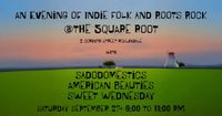 Sado-Domestics (acoustic trio w/ Jimmy Ryan), American Beauties, and Sweet Wednesday at The Square Root