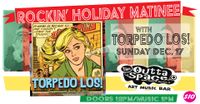 ROCKIN HOLIDAY MATINEE w/ TORPEDO LOS!