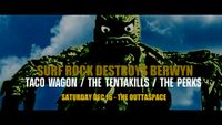THE PERKS/ THE TENTAKILLS/ TACO WAGON (Surf Soaked Shenanigans)