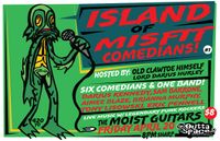 ISLAND OF MISFIT COMEDIANS w/ THE MOIST GUITARS