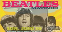 THE BEATLES MATINEE!!!