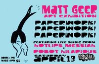 Matt Geer Art Show w/ music by Hotlips Messiah & Robot Hilarious