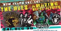 NEW YEARS EVE-EVE with THE DYES & The AMAZING HEEBY JEEBIES!!!