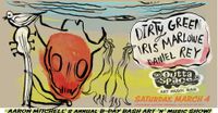 AARON MITCHELL'S ANNUAL B-DAY ART 'n' MUSIC SHOW featuring: DIRTY GREEN/ IRIS MARLOWE/ DANIEL REY!!!