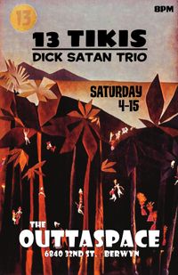 KILLER DOUBLE BILL featuring: 13 TIKIS and DICK SATAN TRIO