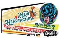 Big Hair Big Trouble w/ New Heartaches