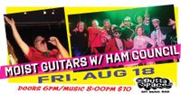 MOIST GUITARS w/ HAM COUNCIL