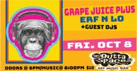 GRAPE JUICE PLUS/ ERF 'n' LO/ + Guest DJs