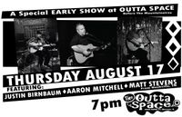 EARLY SHOW: Justin Birnbaum/Aaron Mitchell/ Matt Stevens
