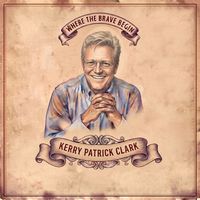 Where The Brave Begin by Kerry Patrick Clark