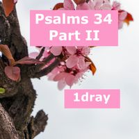 Psalm 34 Part II by 1drayoddioworx