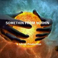 Somethin From Nothin by dray