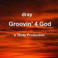 Groovin' 4 God by dray