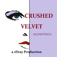 Crushed Velvet (the Soundtrack) by 1Dray