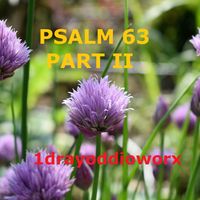 Psalm 63 Part II by 1Dray