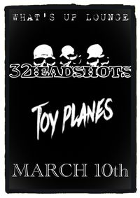 32HEADSHOTS w/ Special guest Toy Planes