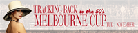 Tracking Back to the 50's - Melbourne Cup