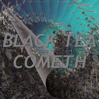 BLACK TEA COMETH by CΠΩTΣ
