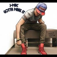 Gotta Make It by J-Mac
