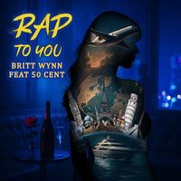 Rap To You (Starring 50 Cent) by Britt Wynn