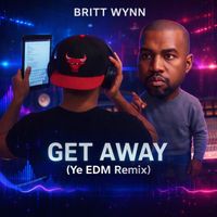 Get Away (Ye EDM Remix) by Britt Wynn