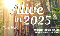 Mount Zion Camp - Alive In 2025!  John 10:10