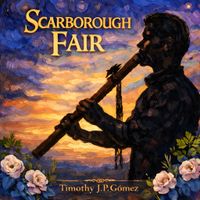 Scarborough Fair | Single by Timothy J.P. Gomez