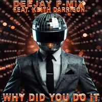 Why Did You Do It by Deejay P-Mix Feat. Keith Darrison
