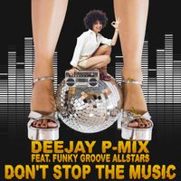 Don't Stop The Music by Deejay P-Mix feat. Funky Groove Allstars