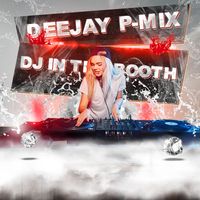 DJ In The Booth by Deejay P-Mix