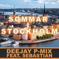 Sommar I Stockholm by Deejay P-Mix Feat. Sebastian