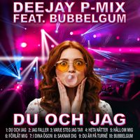 Du Och Jag by Deejay P-Mix Feat. Bubbelgum