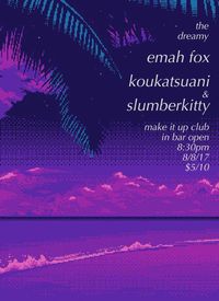 Emah Fox / Koukatsuani / Slumberkitty @ MIUC (Make It Up Club)