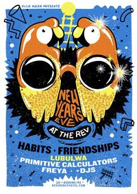 NYE at the REV: HABITS / FRIENDSHIPS / LUBULWA / PRIMITIVE CALCULATORS / FREYA + DJs