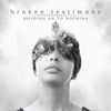 Holding On To Nothing - Broken Testimony - CD