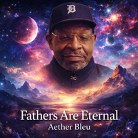 Fathers Are Eternal by Aether Bleu