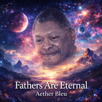 Fathers Are Eternal by Aether Bleu