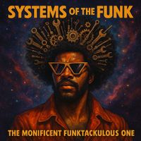 Systems Of The Funk by The Monificent Funktackulous One