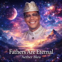 Fathers Are Eternal by Aether Bleu